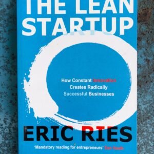 The Lean Startup: How Constant Innovation Creates Radically Successful Businesses