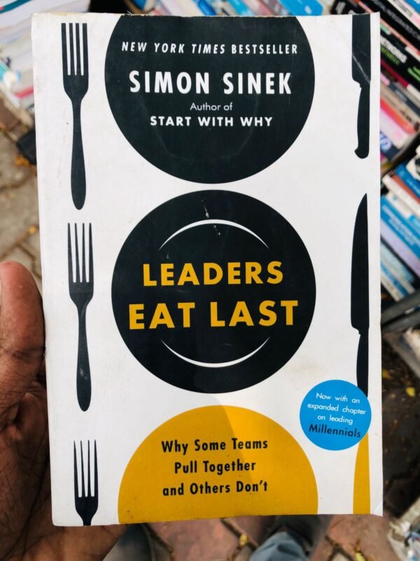 Leaders Eat Last: Why Some Teams Pull Together and Others Don't