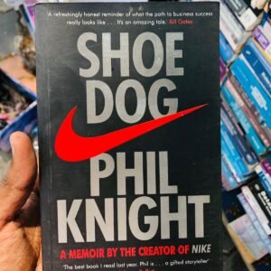 Shoe Dog: A Memoir By The Creator of Nike